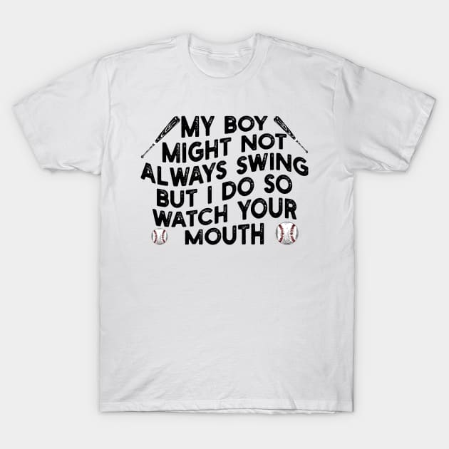 my boy might not always swing but i do so watch your mouth T-Shirt by mdr design